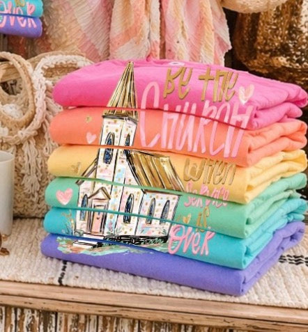 Be the church when service is over T-shirt, or sweatshirt