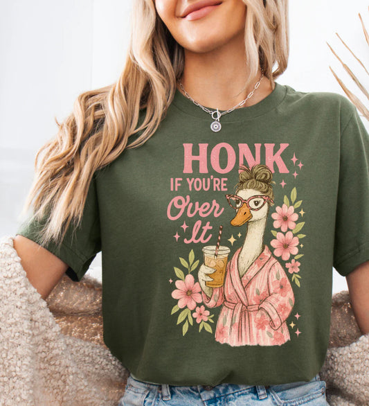 Honk if you’re over it Tshirt, Tank or sweatshirt