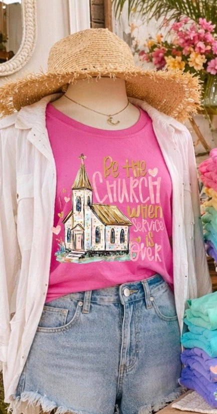 Be the church when service is over T-shirt, or sweatshirt