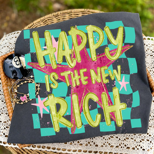 Happy is the new rich T-shirt, or sweatshirt