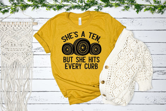 She's a 10 but she hits every curb T-shirt