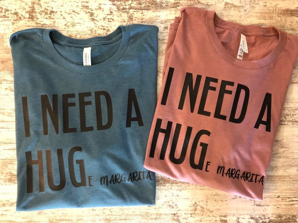 I need a hug(e) margarita T-Shirt