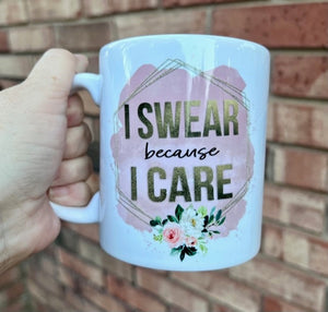 I swear because I care mug