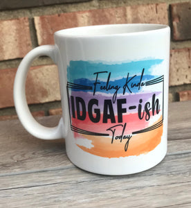Feeling Kinda IDGAF mug