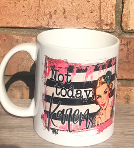 Not today Karen Mug