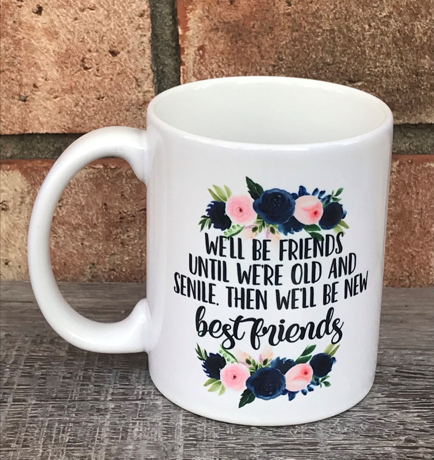 Friends till we're old and senile mug