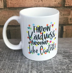 Throw kindness around like confetti mug