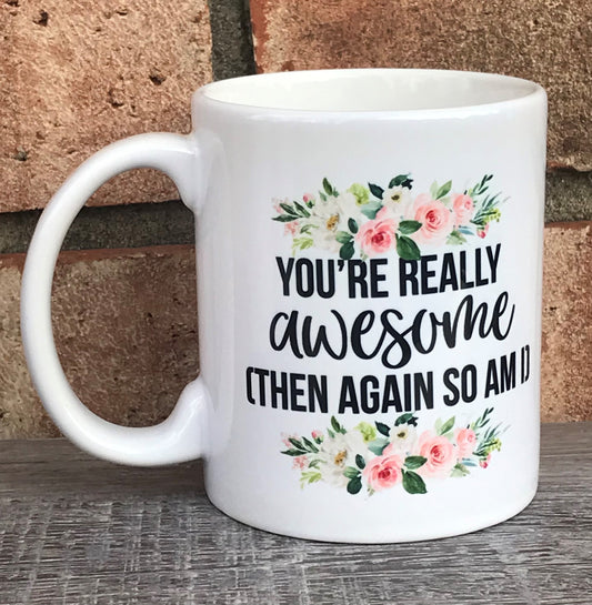 You're really awesome mug